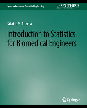 Buchcover Introduction to Statistics for Biomedical Engineers | Kristina M. Ropella | EAN 9783031016202 | ISBN 3-031-01620-3 | ISBN 978-3-031-01620-2