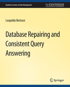 Buchcover Database Repairing and Consistent Query Answering | Leopoldo Bertossi | EAN 9783031018831 | ISBN 3-031-01883-4 | ISBN 978-3-031-01883-1