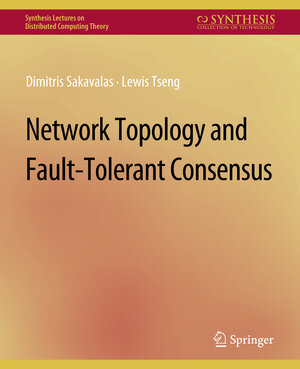 Buchcover Network Topology and Fault-Tolerant Consensus | Dimitris Sakavalas | EAN 9783031020148 | ISBN 3-031-02014-6 | ISBN 978-3-031-02014-8