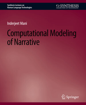 Buchcover Computational Modeling of Narrative | Inderjeet Mani | EAN 9783031021473 | ISBN 3-031-02147-9 | ISBN 978-3-031-02147-3