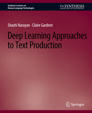 Buchcover Deep Learning Approaches to Text Production | Shashi Narayan | EAN 9783031021732 | ISBN 3-031-02173-8 | ISBN 978-3-031-02173-2