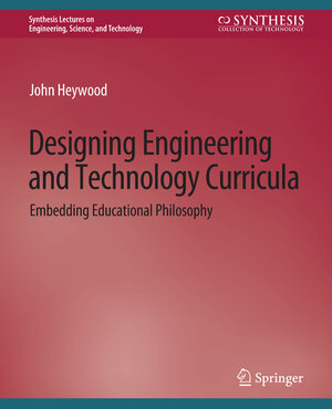 Buchcover Designing Engineering and Technology Curricula | John Heywood | EAN 9783031037528 | ISBN 3-031-03752-9 | ISBN 978-3-031-03752-8