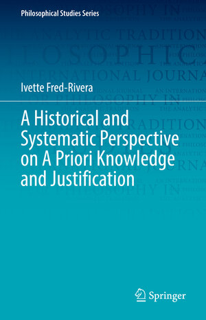 Buchcover A Historical and Systematic Perspective on A Priori Knowledge and Justification | Ivette Fred-Rivera | EAN 9783031068737 | ISBN 3-031-06873-4 | ISBN 978-3-031-06873-7