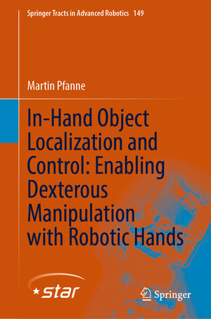 Buchcover In-Hand Object Localization and Control: Enabling Dexterous Manipulation with Robotic Hands | Martin Pfanne | EAN 9783031069673 | ISBN 3-031-06967-6 | ISBN 978-3-031-06967-3