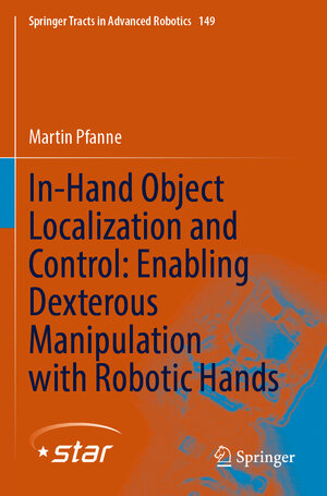 Buchcover In-Hand Object Localization and Control: Enabling Dexterous Manipulation with Robotic Hands | Martin Pfanne | EAN 9783031069697 | ISBN 3-031-06969-2 | ISBN 978-3-031-06969-7