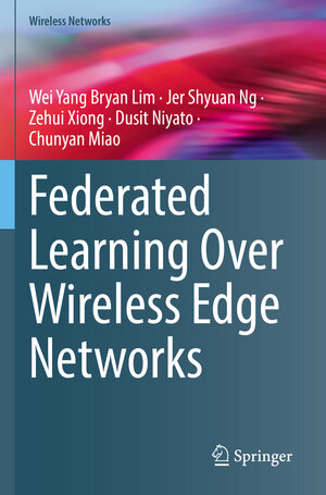 Buchcover Federated Learning Over Wireless Edge Networks | Wei Yang Bryan Lim | EAN 9783031078408 | ISBN 3-031-07840-3 | ISBN 978-3-031-07840-8