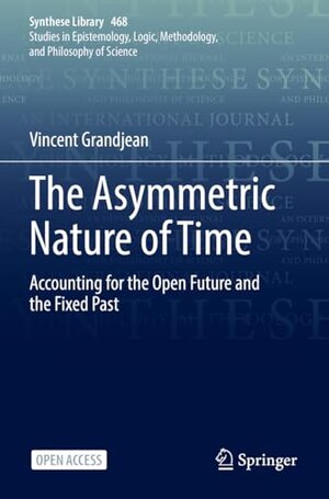 Buchcover The Asymmetric Nature of Time: Accounting for the Open Future and the Fixed Past (Synthese Library, Band 468) | Grandjean, Vincent | EAN 9783031097652 | ISBN 3-031-09765-3 | ISBN 978-3-031-09765-2