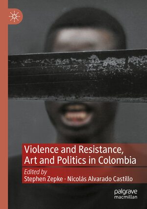 Buchcover Violence and Resistance, Art and Politics in Colombia  | EAN 9783031103285 | ISBN 3-031-10328-9 | ISBN 978-3-031-10328-5