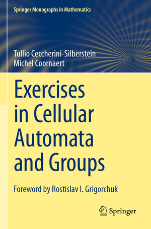 Buchcover Exercises in Cellular Automata and Groups | Tullio Ceccherini-Silberstein | EAN 9783031103933 | ISBN 3-031-10393-9 | ISBN 978-3-031-10393-3