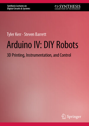 Buchcover Arduino IV: DIY Robots | Tyler Kerr | EAN 9783031112089 | ISBN 3-031-11208-3 | ISBN 978-3-031-11208-9