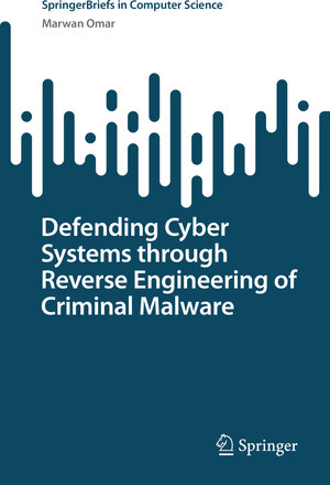 Buchcover Defending Cyber Systems through Reverse Engineering of Criminal Malware | Marwan Omar | EAN 9783031116254 | ISBN 3-031-11625-9 | ISBN 978-3-031-11625-4