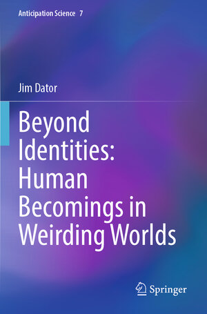 Buchcover Beyond Identities: Human Becomings in Weirding Worlds | Jim Dator | EAN 9783031117343 | ISBN 3-031-11734-4 | ISBN 978-3-031-11734-3