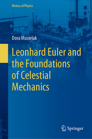 Buchcover Leonhard Euler and the Foundations of Celestial Mechanics | Dora Musielak | EAN 9783031123214 | ISBN 3-031-12321-2 | ISBN 978-3-031-12321-4