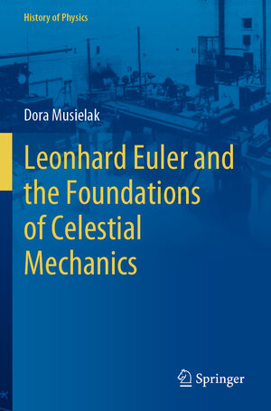 Buchcover Leonhard Euler and the Foundations of Celestial Mechanics | Dora Musielak | EAN 9783031123245 | ISBN 3-031-12324-7 | ISBN 978-3-031-12324-5