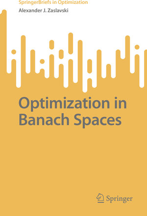Buchcover Optimization in Banach Spaces | Alexander J. Zaslavski | EAN 9783031126444 | ISBN 3-031-12644-0 | ISBN 978-3-031-12644-4