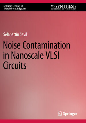 Buchcover Noise Contamination in Nanoscale VLSI Circuits | Selahattin Sayil | EAN 9783031127533 | ISBN 3-031-12753-6 | ISBN 978-3-031-12753-3