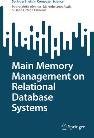 Buchcover Main Memory Management on Relational Database Systems | Pedro Mejia Alvarez | EAN 9783031132957 | ISBN 3-031-13295-5 | ISBN 978-3-031-13295-7