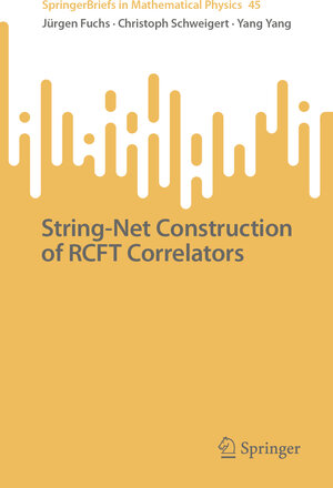 Buchcover String-Net Construction of RCFT Correlators | Jürgen Fuchs | EAN 9783031146824 | ISBN 3-031-14682-4 | ISBN 978-3-031-14682-4
