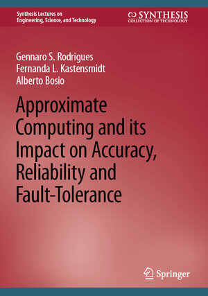 Buchcover Approximate Computing and its Impact on Accuracy, Reliability and Fault-Tolerance | Gennaro S. Rodrigues | EAN 9783031157172 | ISBN 3-031-15717-6 | ISBN 978-3-031-15717-2