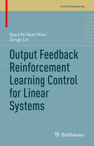 Buchcover Output Feedback Reinforcement Learning Control for Linear Systems | Syed Ali Asad Rizvi | EAN 9783031158582 | ISBN 3-031-15858-X | ISBN 978-3-031-15858-2