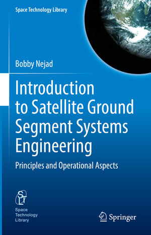 Buchcover Introduction to Satellite Ground Segment Systems Engineering | Bobby Nejad | EAN 9783031159008 | ISBN 3-031-15900-4 | ISBN 978-3-031-15900-8