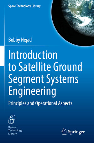 Buchcover Introduction to Satellite Ground Segment Systems Engineering | Bobby Nejad | EAN 9783031159022 | ISBN 3-031-15902-0 | ISBN 978-3-031-15902-2