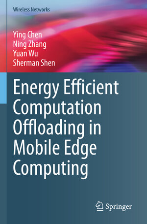 Buchcover Energy Efficient Computation Offloading in Mobile Edge Computing | Ying Chen | EAN 9783031168246 | ISBN 3-031-16824-0 | ISBN 978-3-031-16824-6