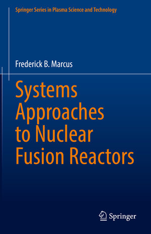 Buchcover Systems Approaches to Nuclear Fusion Reactors | Frederick B. Marcus | EAN 9783031177118 | ISBN 3-031-17711-8 | ISBN 978-3-031-17711-8