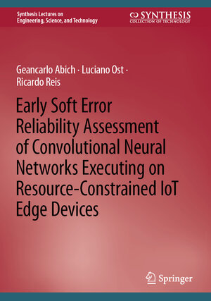 Buchcover Early Soft Error Reliability Assessment of Convolutional Neural Networks Executing on Resource-Constrained IoT Edge Devices | Geancarlo Abich | EAN 9783031185984 | ISBN 3-031-18598-6 | ISBN 978-3-031-18598-4