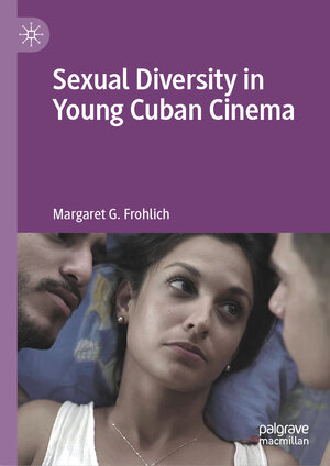 Buchcover Sexual Diversity in Young Cuban Cinema | Margaret G. Frohlich | EAN 9783031189463 | ISBN 3-031-18946-9 | ISBN 978-3-031-18946-3