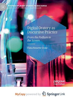 Buchcover Digital Oratory as Discursive Practice: From the Podium to the Screen | Rossette-Crake, Fiona | EAN 9783031189852 | ISBN 3-031-18985-X | ISBN 978-3-031-18985-2