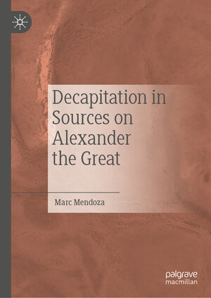 Buchcover Decapitation in Sources on Alexander the Great | Marc Mendoza | EAN 9783031191749 | ISBN 3-031-19174-9 | ISBN 978-3-031-19174-9