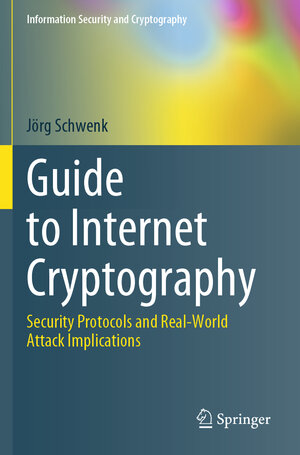 Buchcover Guide to Internet Cryptography | Jörg Schwenk | EAN 9783031194412 | ISBN 3-031-19441-1 | ISBN 978-3-031-19441-2