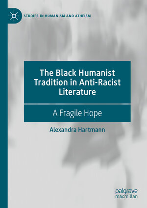 Buchcover The Black Humanist Tradition in Anti-Racist Literature | Alexandra Hartmann | EAN 9783031209468 | ISBN 3-031-20946-X | ISBN 978-3-031-20946-8
