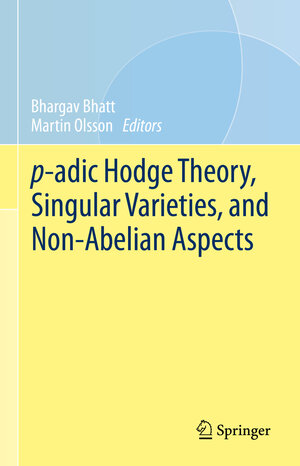 Buchcover p-adic Hodge Theory, Singular Varieties, and Non-Abelian Aspects | EAN 9783031215490 | ISBN 3-031-21549-4 | ISBN 978-3-031-21549-0