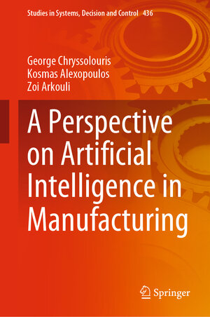 Buchcover A Perspective on Artificial Intelligence in Manufacturing | George Chryssolouris | EAN 9783031218279 | ISBN 3-031-21827-2 | ISBN 978-3-031-21827-9