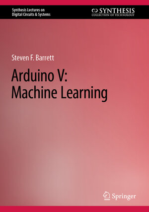 Buchcover Arduino V: Machine Learning | Steven F. Barrett | EAN 9783031218774 | ISBN 3-031-21877-9 | ISBN 978-3-031-21877-4