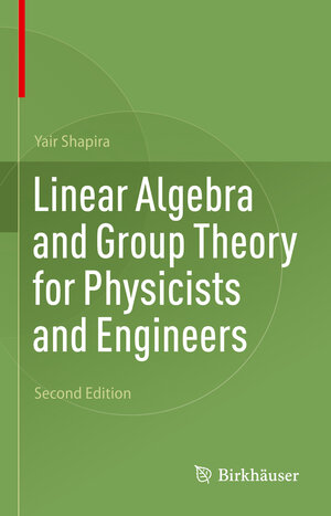 Buchcover Linear Algebra and Group Theory for Physicists and Engineers | Yair Shapira | EAN 9783031224218 | ISBN 3-031-22421-3 | ISBN 978-3-031-22421-8