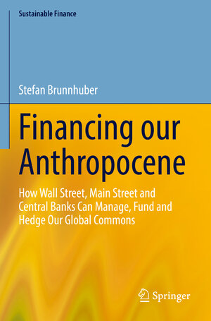 Buchcover Financing our Anthropocene | Stefan Brunnhuber | EAN 9783031232879 | ISBN 3-031-23287-9 | ISBN 978-3-031-23287-9