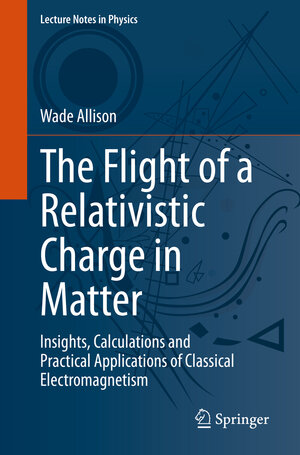 Buchcover The Flight of a Relativistic Charge in Matter | Wade Allison | EAN 9783031234453 | ISBN 3-031-23445-6 | ISBN 978-3-031-23445-3