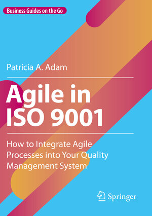 Buchcover Agile in ISO 9001 | Patricia A. Adam | EAN 9783031235900 | ISBN 3-031-23590-8 | ISBN 978-3-031-23590-0
