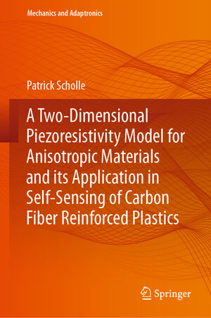 Buchcover A Two-Dimensional Piezoresistivity Model for Anisotropic Materials and its Application in Self-Sensing of Carbon Fiber Reinforced Plastics | Patrick Scholle | EAN 9783031237652 | ISBN 3-031-23765-X | ISBN 978-3-031-23765-2