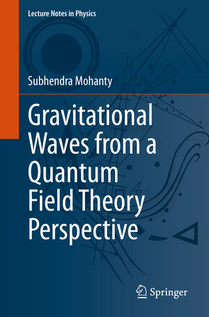 Buchcover Gravitational Waves from a Quantum Field Theory Perspective | Subhendra Mohanty | EAN 9783031237690 | ISBN 3-031-23769-2 | ISBN 978-3-031-23769-0
