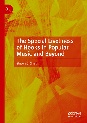 Buchcover The Special Liveliness of Hooks in Popular Music and Beyond | Steven G. Smith | EAN 9783031239762 | ISBN 3-031-23976-8 | ISBN 978-3-031-23976-2