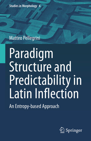 Buchcover Paradigm Structure and Predictability in Latin Inflection | Matteo Pellegrini | EAN 9783031248443 | ISBN 3-031-24844-9 | ISBN 978-3-031-24844-3