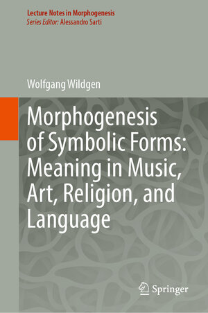 Buchcover Morphogenesis of Symbolic Forms: Meaning in Music, Art, Religion, and Language | Wolfgang Wildgen | EAN 9783031256509 | ISBN 3-031-25650-6 | ISBN 978-3-031-25650-9