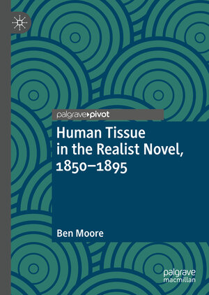 Buchcover Human Tissue in the Realist Novel, 1850-1895 | Ben Moore | EAN 9783031266393 | ISBN 3-031-26639-0 | ISBN 978-3-031-26639-3