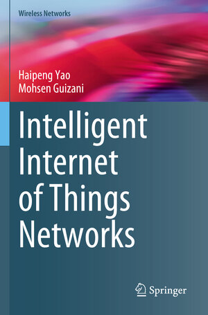 Buchcover Intelligent Internet of Things Networks | Haipeng Yao | EAN 9783031269899 | ISBN 3-031-26989-6 | ISBN 978-3-031-26989-9