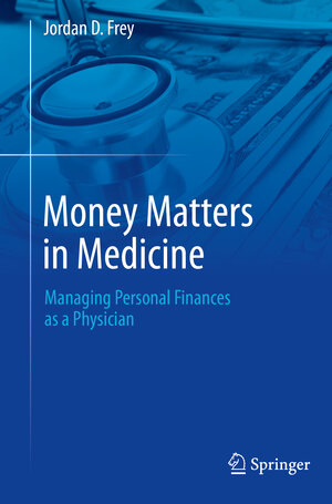 Buchcover Money Matters in Medicine | Jordan D. Frey | EAN 9783031273025 | ISBN 3-031-27302-8 | ISBN 978-3-031-27302-5