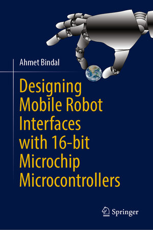 Buchcover Designing Mobile Robot Interfaces with 16-bit Microchip Microcontrollers | Ahmet Bindal | EAN 9783031278402 | ISBN 3-031-27840-2 | ISBN 978-3-031-27840-2